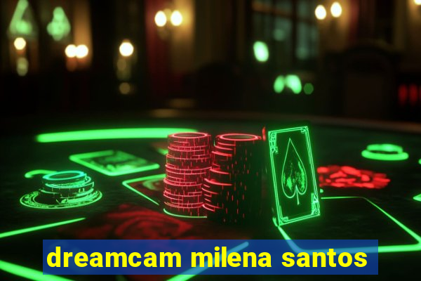 dreamcam milena santos