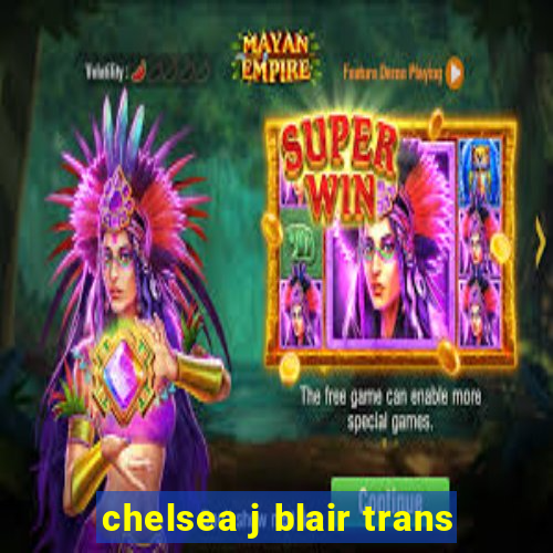 chelsea j blair trans