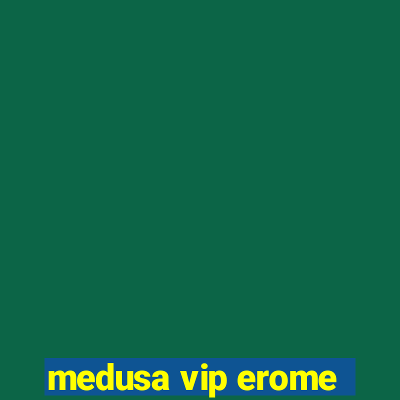 medusa vip erome