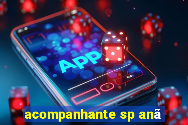 acompanhante sp anã