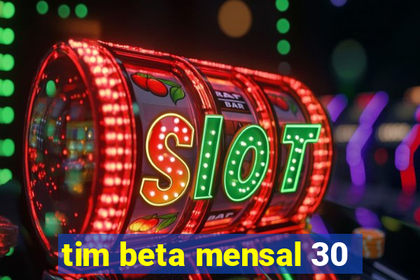 tim beta mensal 30