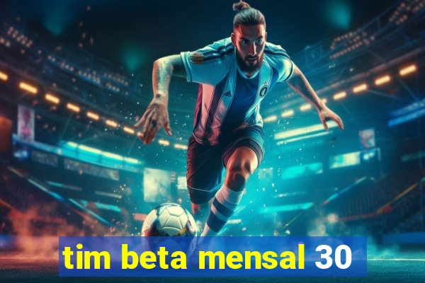 tim beta mensal 30