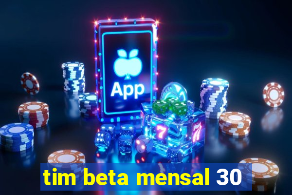 tim beta mensal 30