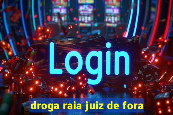 droga raia juiz de fora