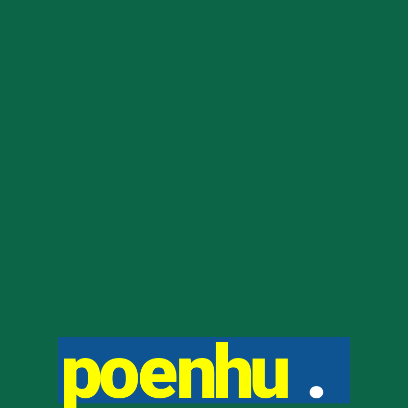 poenhu .