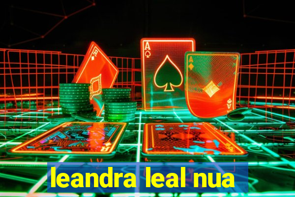 leandra leal nua