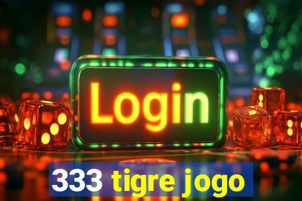 333 tigre jogo