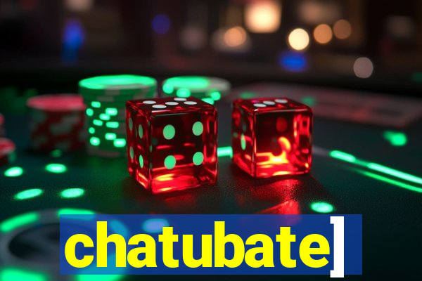 chatubate]