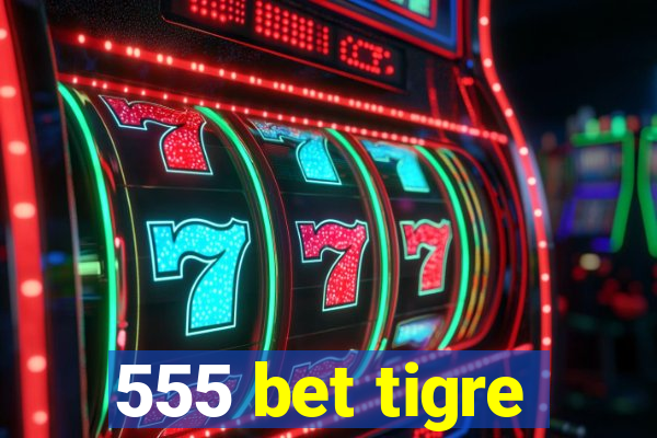 555 bet tigre