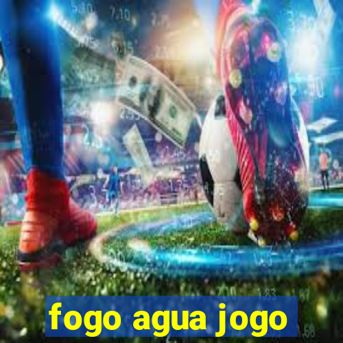 fogo agua jogo