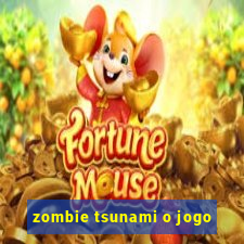 zombie tsunami o jogo