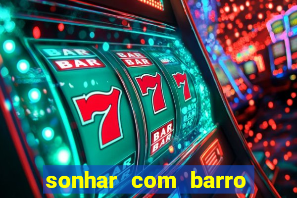 sonhar com barro jogo do bicho