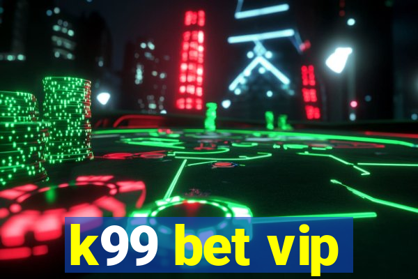 k99 bet vip