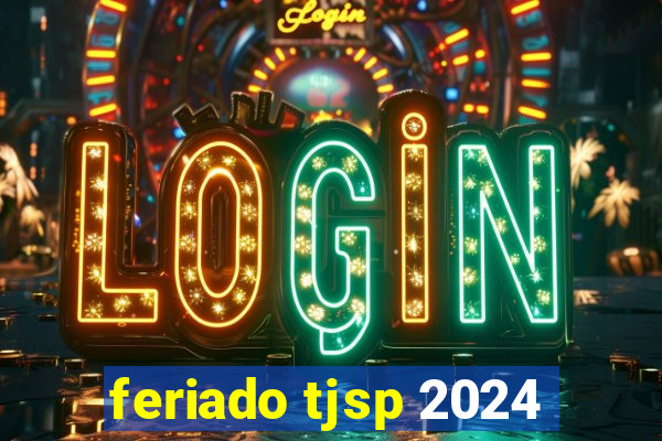 feriado tjsp 2024