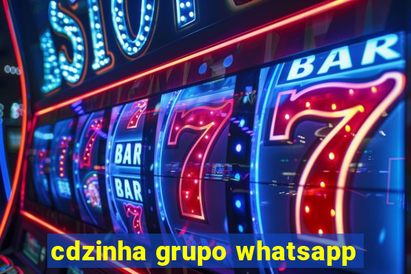 cdzinha grupo whatsapp