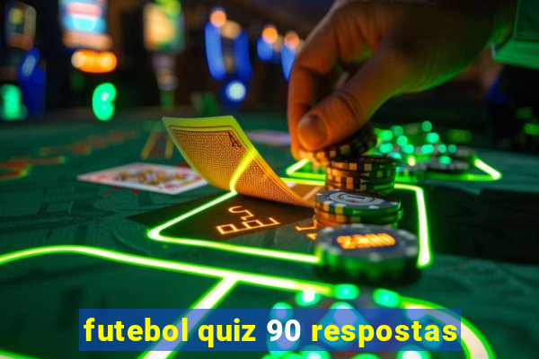 futebol quiz 90 respostas