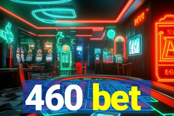 460 bet