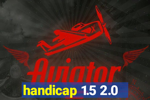 handicap 1.5 2.0