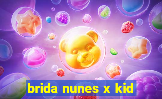 brida nunes x kid