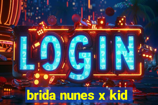 brida nunes x kid