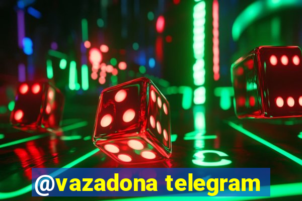 @vazadona telegram