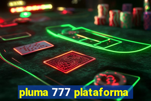 pluma 777 plataforma