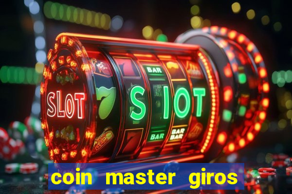 coin master giros gratis toda hora