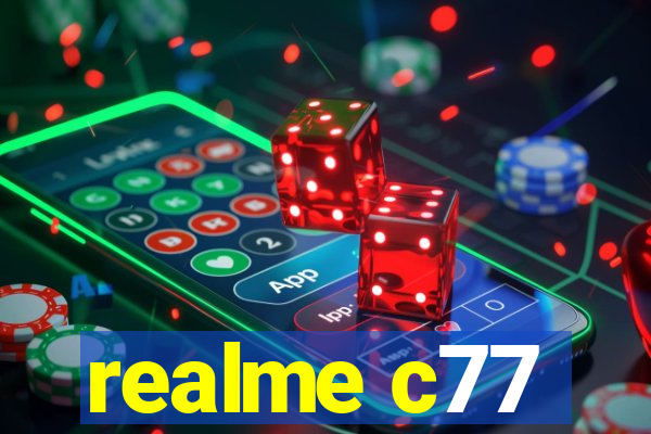 realme c77