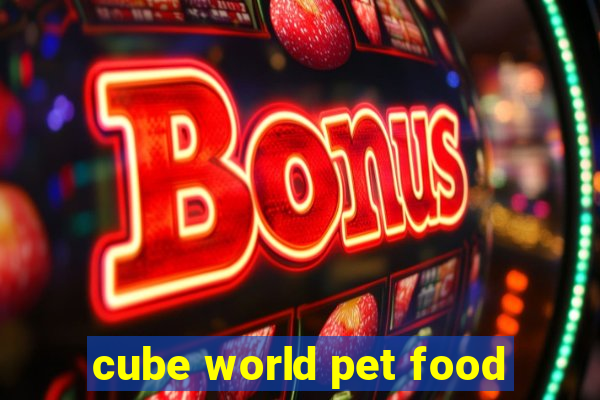 cube world pet food