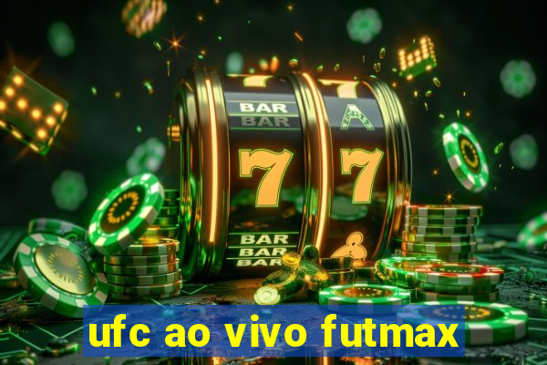 ufc ao vivo futmax