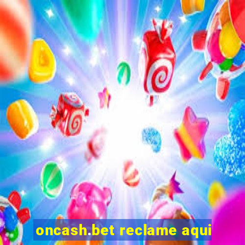 oncash.bet reclame aqui