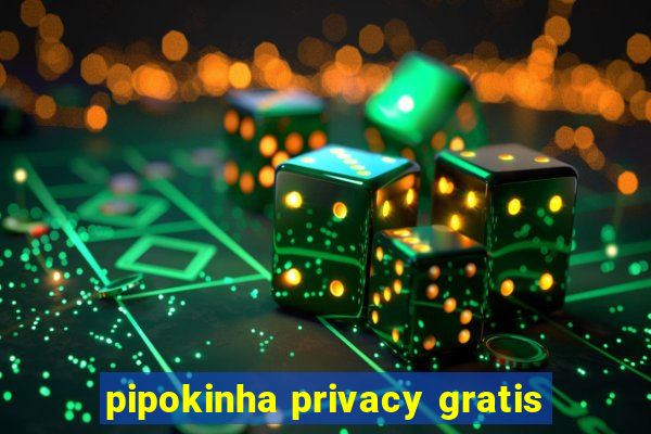 pipokinha privacy gratis