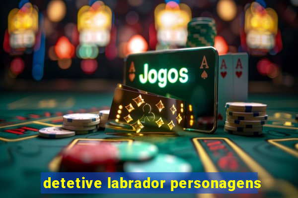 detetive labrador personagens