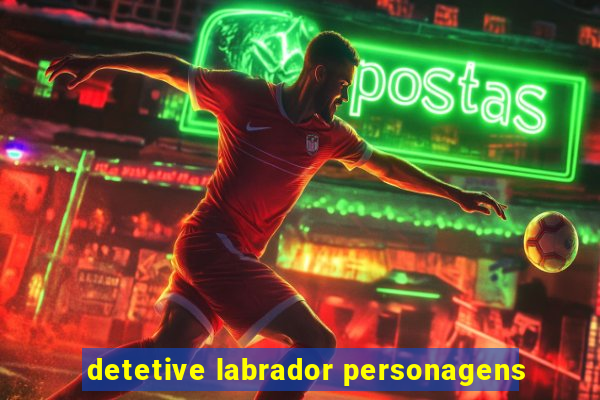 detetive labrador personagens