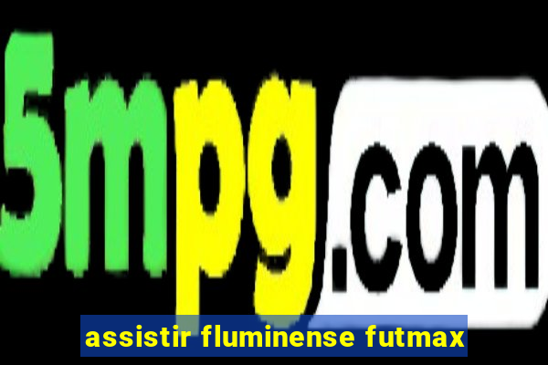 assistir fluminense futmax