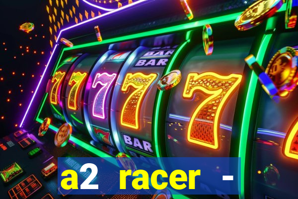 a2 racer - riscando o asfalto assistir