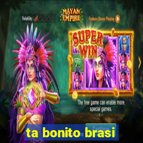 ta bonito brasi