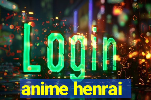 anime henrai