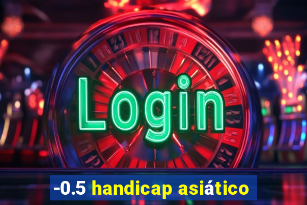 -0.5 handicap asiático