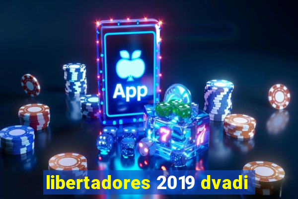 libertadores 2019 dvadi