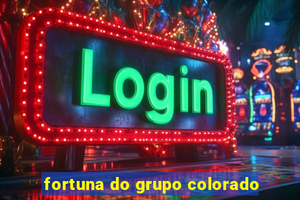 fortuna do grupo colorado