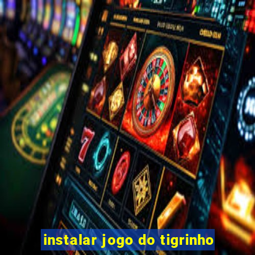 instalar jogo do tigrinho