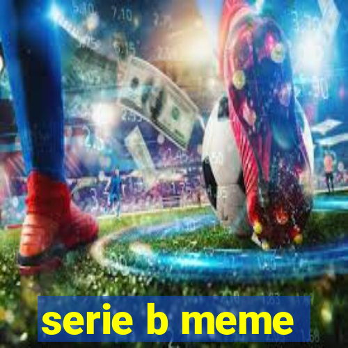 serie b meme