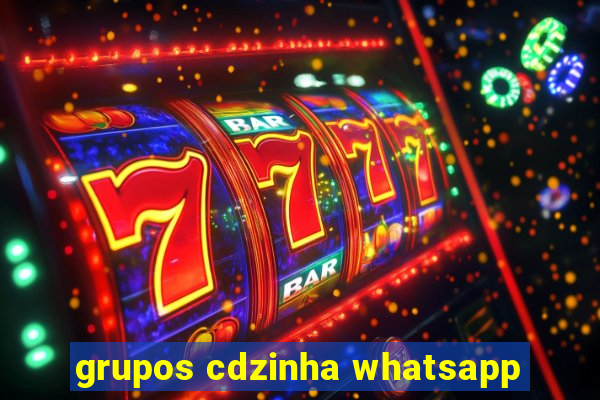 grupos cdzinha whatsapp