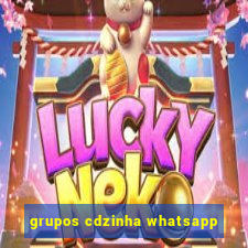 grupos cdzinha whatsapp