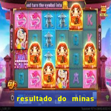 resultado do minas cap hoje