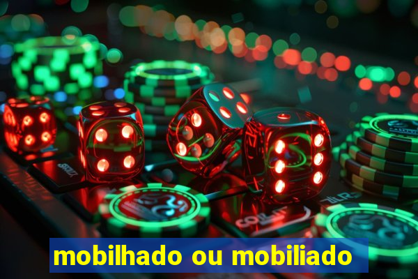 mobilhado ou mobiliado