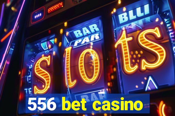 556 bet casino