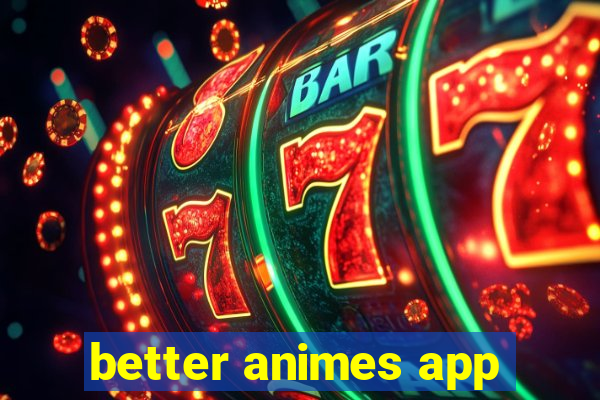 better animes app