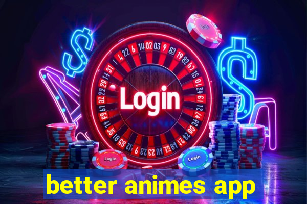 better animes app